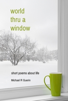 Paperback world thru a window: short poems about life Book