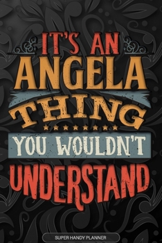 Paperback Angela: It's An Angela Thing You Wouldn't Understand - Angela Name Planner With Notebook Journal Calendar Personel Goals Passw Book