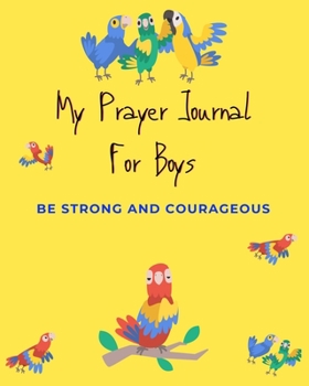 Paperback My Prayer Journal For Boys: Be Strong And Courageous - Boys Prayer Journal - 120 Pages - 8x10" Book