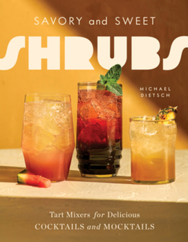 Hardcover Savory and Sweet Shrubs: Tart Mixers for Delicious Cocktails and Mocktails Book