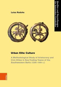 Paperback Urban Elite Culture: A Methodological Study of Aristocracy and Civic Elites in Sea-Trading Towns of the Southwestern Baltic (12th-14th C.) Book