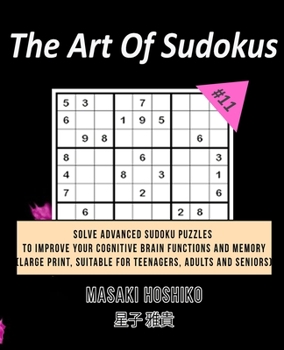 Paperback The Art Of Sudokus #11: Solve Advanced Sudoku Puzzles To Improve Your Cognitive Brain Functions And Memory (Large Print, Suitable For Teenager Book