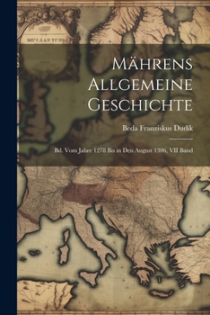 Paperback Mährens Allgemeine Geschichte: Bd. Vom Jahre 1278 Bis in Den August 1306, VII Band [German] Book