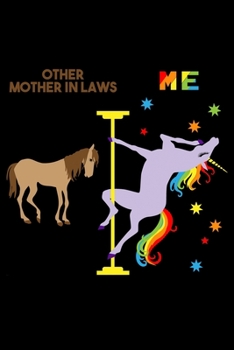 Paperback Other Mother in Laws Me: 6x9 120 Page Lined Composition Notebook Funny Fabulous Pole Dancing Rainbow Unicorn Mother in Law Gift Book