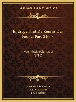 Paperback Bijdragen Tot De Kennis Der Fauna, Part 2 En 4: Van Midden-Sumatra (1892) [Dutch] Book