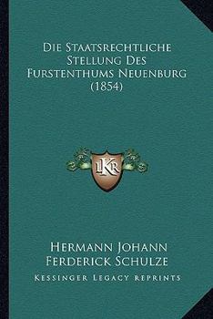 Paperback Die Staatsrechtliche Stellung Des Furstenthums Neuenburg (1854) [German] Book