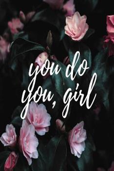 You do you, girl: Floral positive thinking slogan notebook jotter
