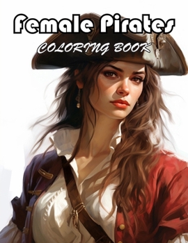 Female Pirates Coloring Book: 100+ Exciting And Easy Coloring Pages