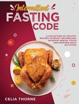 Hardcover Intermittent Fasting Code: A Collection of Healthy Recipes to Boost Metabolism Increase Mental Focus and Perform Daily Activities Book