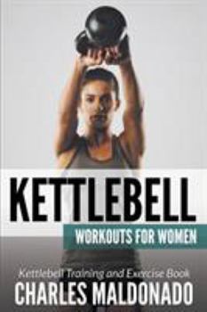 Paperback Kettlebell Workouts For Women: Kettlebell Training and Exercise Book