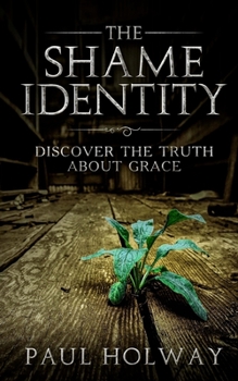 Paperback The Shame Identity: Discover the truth about grace. Book