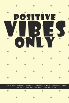 Paperback LIGHT YELLOW DOTTED Notebook: Positive vibes only. Once you replace negative thoughts with positive ones you'll start having positive results., crea Book