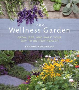 Paperback The Wellness Garden: Grow, Eat, and Walk Your Way to Better Health Book