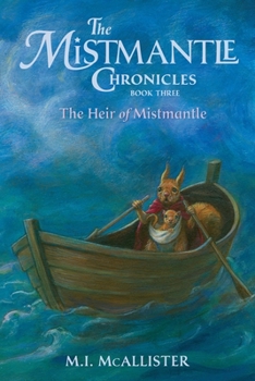 The Mistmantle Chronicles, Book 3: The Heir of Mistmantle - Book #3 of the Mistmantle Chronicles