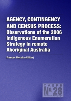 Paperback Agency, Contingency and Census Process: Observations of the 2006 Indigenous Enumeration Strategy in remote Aboriginal Australia Book