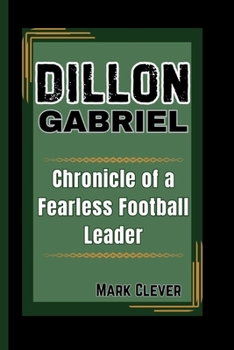 Paperback Dillon Gabriel: Chronicle of a Fearless Football Leader Book