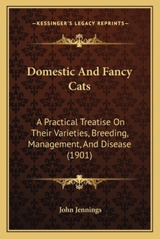 Paperback Domestic And Fancy Cats: A Practical Treatise On Their Varieties, Breeding, Management, And Disease (1901) Book