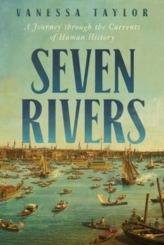 Hardcover Seven Rivers: A Journey Through the Currents of Human History Book