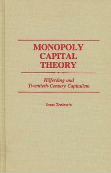 Monopoly Capital Theory: Hilferding and Twentieth-Century Capitalism (Contributions in Economics and Economic History)
