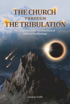 Paperback The Church Through the Tribulation: A Comprehensive Presentation of Biblical Eschatology Book