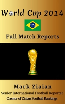 Paperback World Cup 2014 Full Match Reports: FIFA Football World Cup 2014 Complete Match Reports From Brazil Book