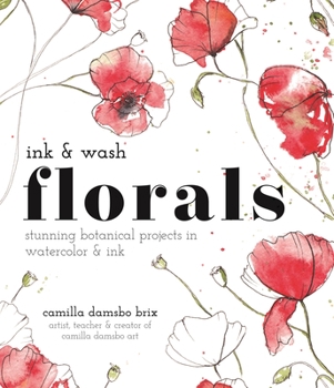 Paperback Ink and Wash Florals: Stunning Botanical Projects in Watercolor and Ink Book