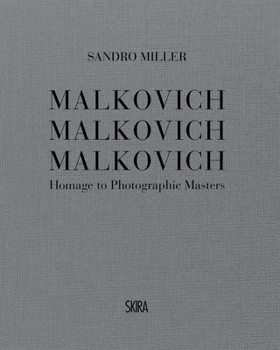 Hardcover Sandro Miller: Malkovich Malkovich Malkovich: Homage to Photographic Masters Book