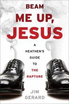 Paperback Beam Me Up, Jesus: A Heathen's Guide to the Rapture Book