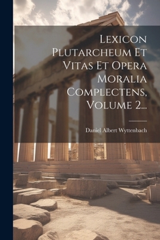 Paperback Lexicon Plutarcheum Et Vitas Et Opera Moralia Complectens, Volume 2... [Latin] Book