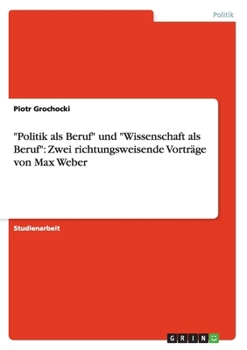 Paperback "Politik als Beruf" und "Wissenschaft als Beruf": Zwei richtungsweisende Vorträge von Max Weber [German] Book