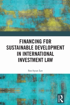 Paperback Financing for Sustainable Development in International Investment Law Book