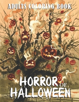 Horror Of Halloween: An Adult Coloring Book Featuring Fun, Creepy and Frightful Halloween Designs (50 Unique Designs, Jack-o-Lanterns, Witches, ... More …) for Stress Relief and Relaxation !