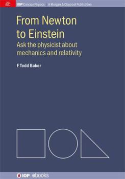 Paperback From Newton to Einstein: Ask the Physicist about Mechanics and Relativity Book