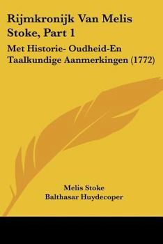 Paperback Rijmkronijk Van Melis Stoke, Part 1: Met Historie- Oudheid-En Taalkundige Aanmerkingen (1772) [Chinese] Book