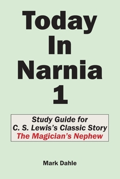 Paperback Today In Narnia 1: Study Guide for C. S. Lewis's Classic Story The Magician's Nephew Book