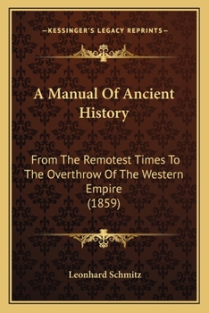 Paperback A Manual Of Ancient History: From The Remotest Times To The Overthrow Of The Western Empire (1859) Book