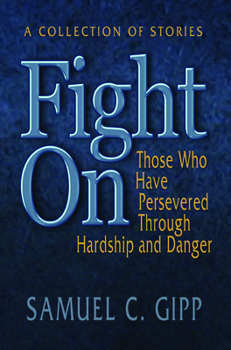Paperback Fight On!: A Collection of Stories about Those Who Have Persevered Through Hardship and Danger Book