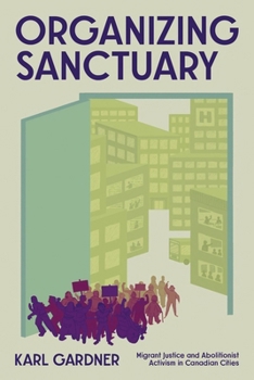 Paperback Organizing Sanctuary: Migrant Justice and Abolitionist Activism in Canadian Cities Book