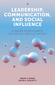Paperback Leadership, Communication, and Social Influence: A Theory of Resonance, Activation, and Cultivation Book