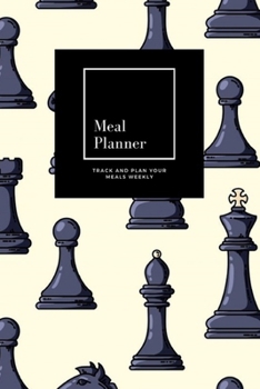 Paperback Meal Planner: Track And Plan Your Meals Weekly, Black Chess Pieces: 52 Week Food Planner, Meal Prep And Planning Grocery List: Meal Book