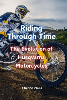 Paperback Riding Through Time: The Evolution of Husqvarna Motorcycles Book