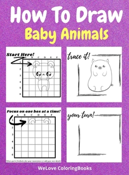 Hardcover How To Draw Baby Animals: A Step-by-Step Drawing and Activity Book for Kids to Learn to Draw Adorable Animals Book