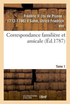 Paperback Correspondance Familière Et Amicale. Tome 1 [French] Book