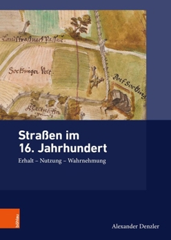 Hardcover Strassen Im 16. Jahrhundert: Erhalt - Nutzung - Wahrnehmung [German] Book