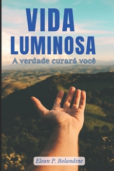 Vida Luminosa: A verdade Curará você