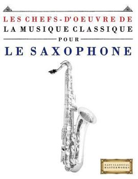 Les Chefs-d'Oeuvre de la Musique Classique Pour Le Saxophone: Pi