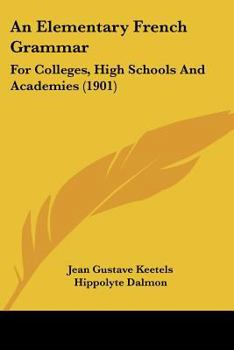 Paperback An Elementary French Grammar: For Colleges, High Schools And Academies (1901) Book