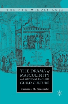 Paperback The Drama of Masculinity and Medieval English Guild Culture Book