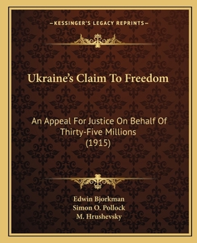 Ukraine's Claim to Freedom: An Appeal for Justice on Behalf of Thirty-Five Millions (Classic Reprint)