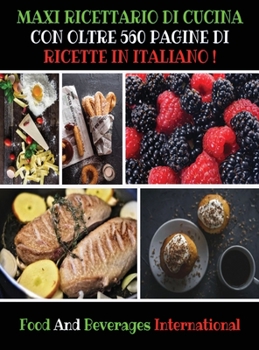 Maxi Ricettario Di Cucina Con Oltre 560 Pagine Di Ricette in Italiano ! (Rigid Cover): A Complete Cookbook For Beginners And Young Chefs - Quick And ... - Italian Language Edition